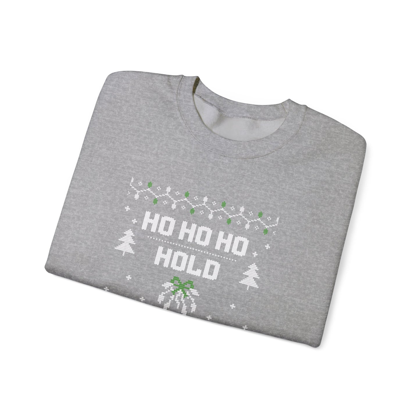 Holiday Sweatshirt — "Ho Ho Ho Hold My Drink" Ugly Christmas Sweater Style