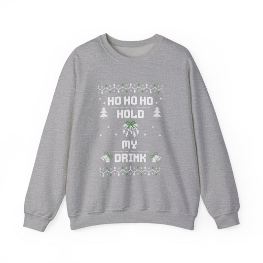 Holiday Sweatshirt — "Ho Ho Ho Hold My Drink" Ugly Christmas Sweater Style