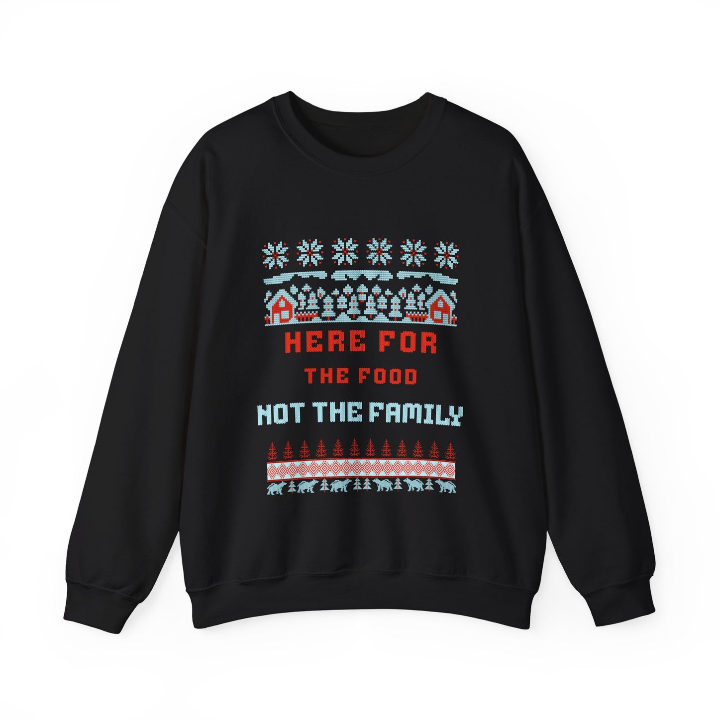 Holiday Sweatshirt – “Here For The Food Not The Family” Funny Christmas Crewneck