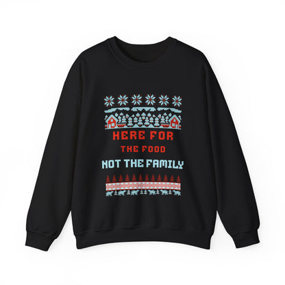 Holiday Sweatshirt – “Here For The Food Not The Family” Funny Christmas Crewneck