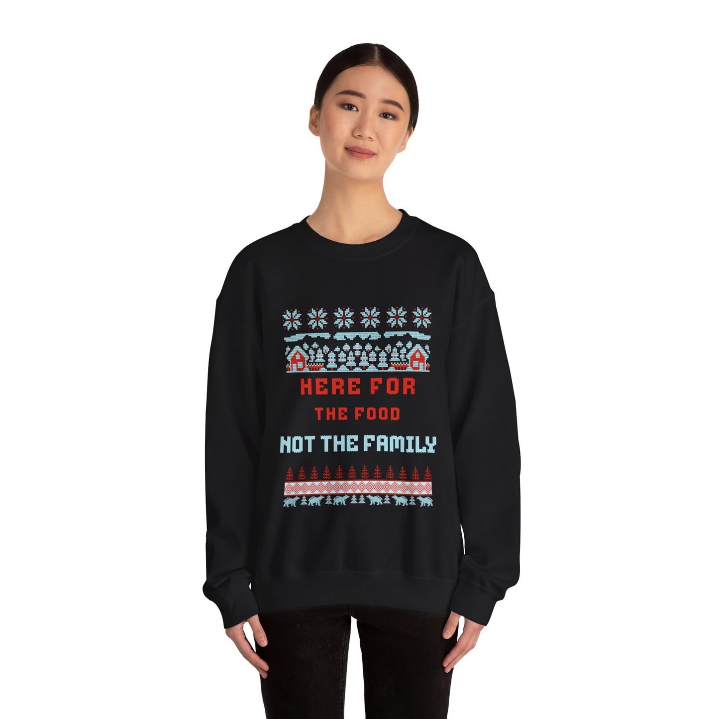 Holiday Sweatshirt – “Here For The Food Not The Family” Funny Christmas Crewneck