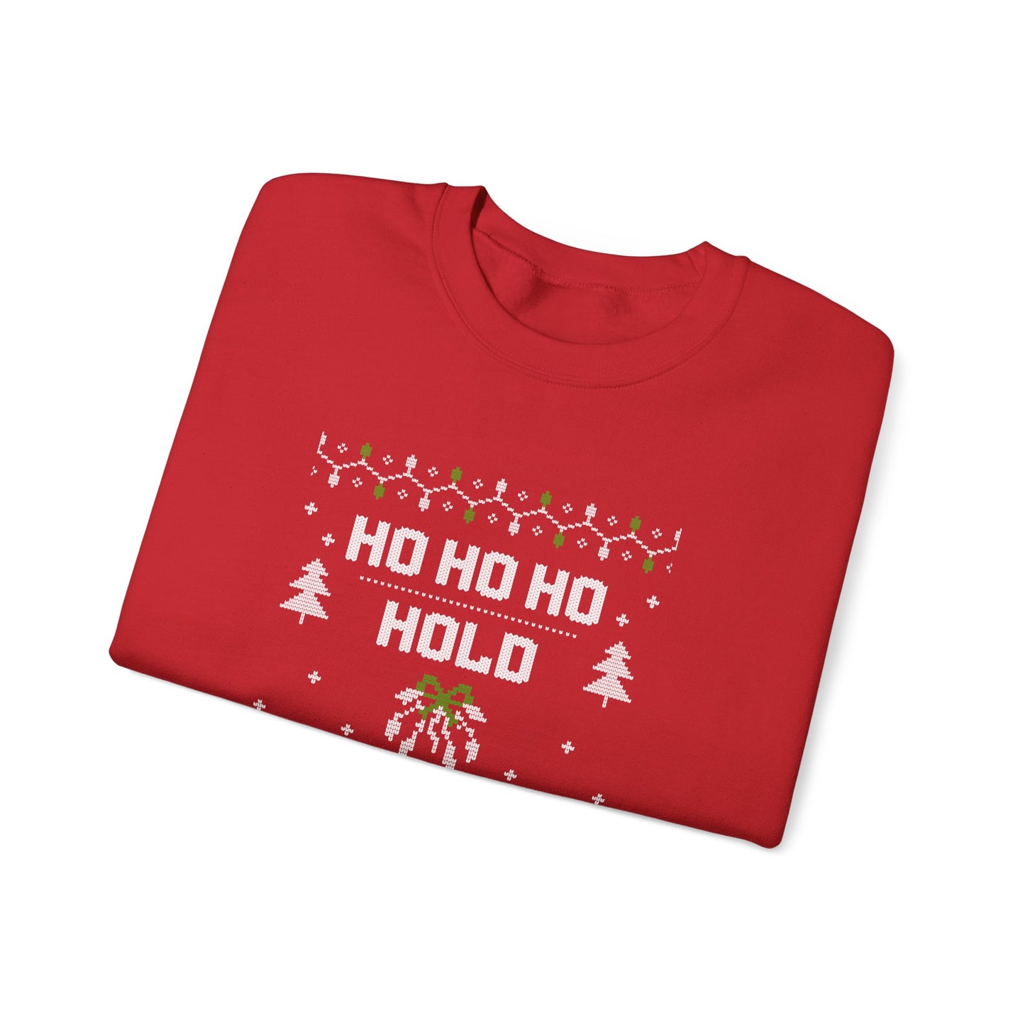 Holiday Sweatshirt — "Ho Ho Ho Hold My Drink" Ugly Christmas Sweater Style