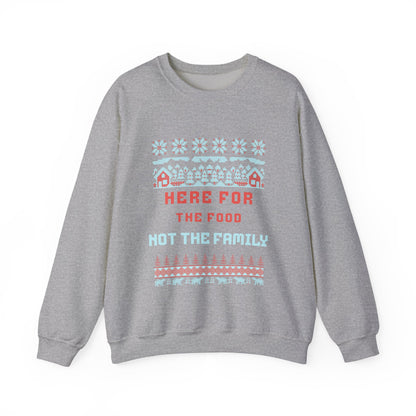 Holiday Sweatshirt – “Here For The Food Not The Family” Funny Christmas Crewneck