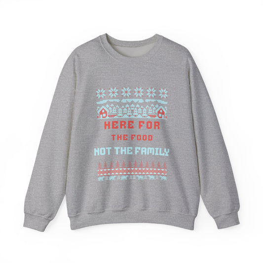 Holiday Sweatshirt – “Here For The Food Not The Family” Funny Christmas Crewneck