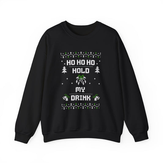 Holiday Sweatshirt — "Ho Ho Ho Hold My Drink" Ugly Christmas Sweater Style